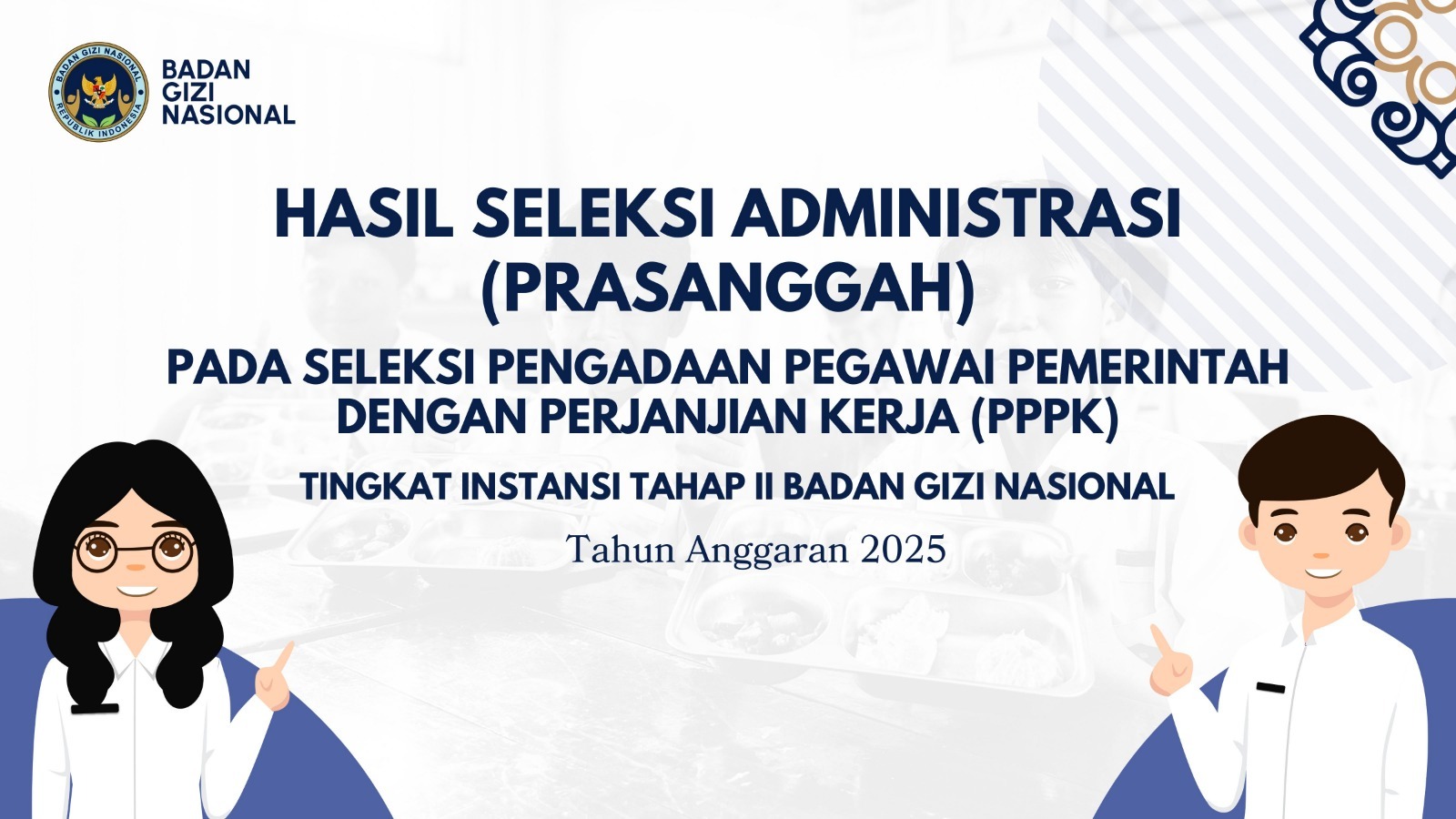 Hasil Seleksi Administrasi (Prasanggah) pada Seleksi Pengadaan Pegawai Pemerintah dengan Perjanjian Kerja (PPPK) Tingkat Instansi Tahap II Badan Gizi Nasional Provinsi Lampung Tahun Anggaran 2025